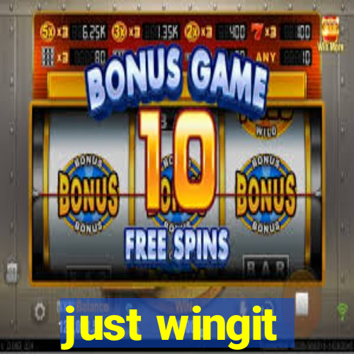 just wingit